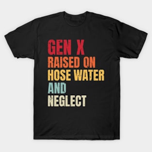 GenX - Raised on Hose Water and Neglect T-Shirt